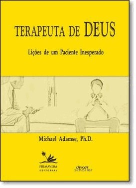 Terapeuta De Deus: Licoes De Um Paciente Inesperado