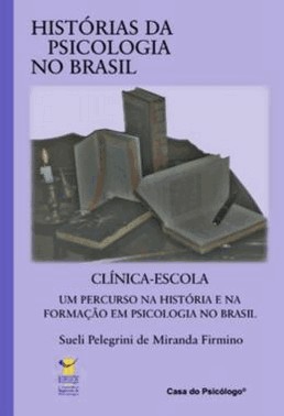 Clinica-Escola - Um Percurso Na Historia E Na Formacao Em Psicologia No Brasil