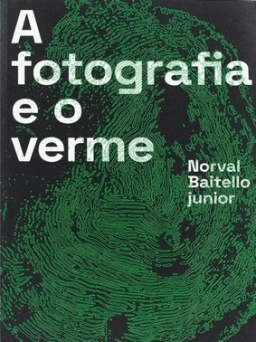 A Fotografia E O Verme - Norval Baitello Jr