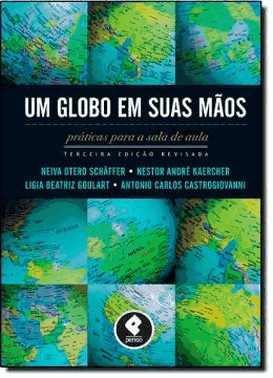 Um Globo Em Suas Maos: Praticas Para A Sala De Aula