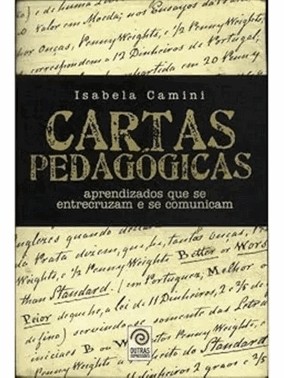 Cartas Pedagogicas: Aprendizados Que Se Entrecruzam E Se Comunicam