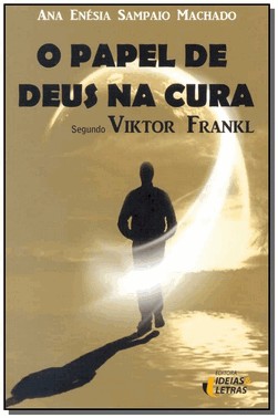 O Papel De Deus Na Cura - Segundo Viktor Frankl