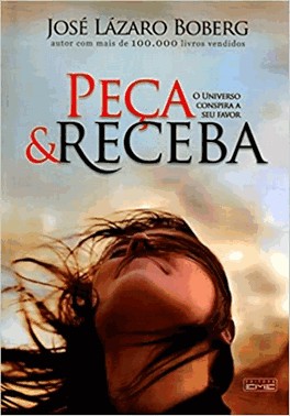 Peca E Receba: O Universo Conspira A Seu Favor