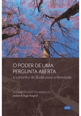O Poder De Uma Pergunta Aberta - O Caminho Do Buda Para A Liberdade