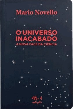 O Universo Inacabado - A Nova Face Da Ciencia