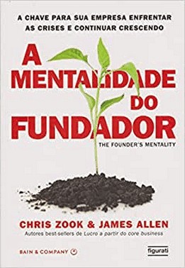 A Mentalidade Do Fundador - A Chave Para Sua Empresa Enfrentar As Crises E Continuar Vencendo