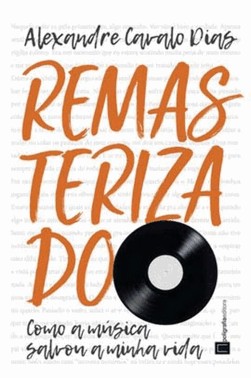 Remasterizado - Como A Musica Salvou A Minha Vida