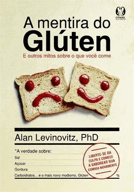 A Mentira Do Gluten: E Outros Mitos Sobre O Que Voce Come