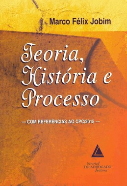 Teoria, História E Processo: Com Referências Ao Cpc/2015