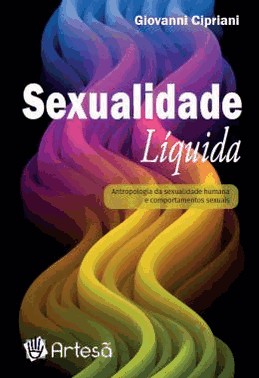 Sexualidade Liquida - Antropologia Da Sexualidade Humana E Comportamentos Sexuais