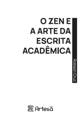 O Zen E A Arte Da Escrita Academica