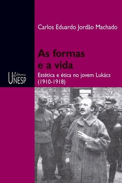 As Formas E A Vida - Estética E Ética No Jovem Lukács (1910-1918)