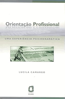 Orientacao Profissional - Uma Experiencia Psicodramatica