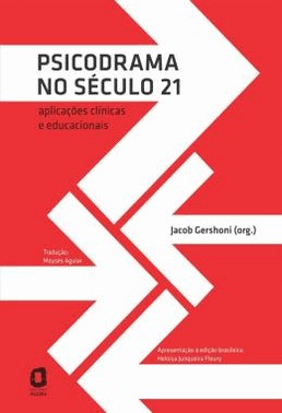 Psicodrama No Seculo 21 - Aplicacoes Clinicas E Educacionais