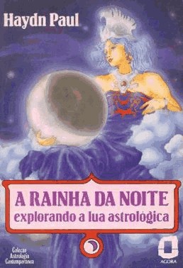 Rainha Da Noite,A - Explorando A Lua Astrologica