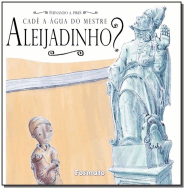 Cade A agua Do Mestre Aleijadinho