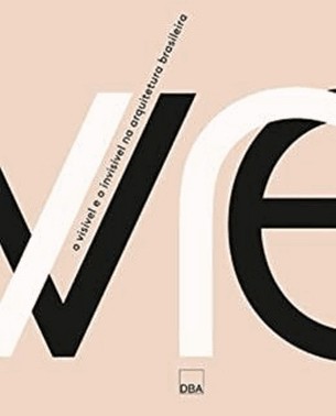 O Visivel E O Invisivel Na Arquitetura Brasileira