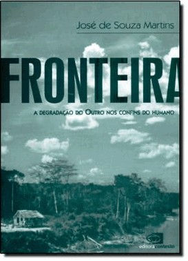 Fronteira - A Degradacao Do Outro Nos Confins Do Humano