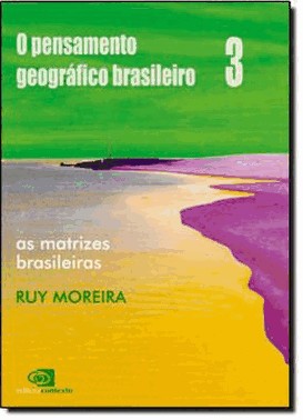O Pensamento Geografico Brasileiro - Vol. Iii - As Matrizes Brasileiras