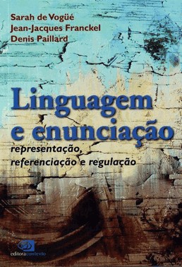 Linguagem E Enunciacao - Representacao, Referenciacao E Regulacao