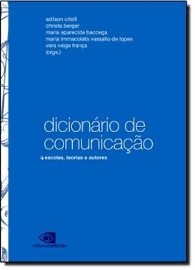 Dicionario De Comunicacao - Escolas, Teorias E Autores