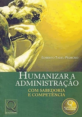 Humanizar A Administracao - Com Sabedoria E Competencia