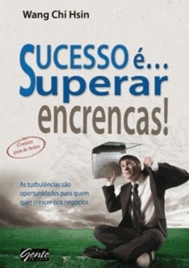Sucesso E ... Superar As Encrencas!