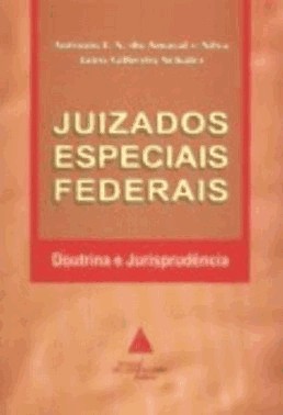 Juizados Especiais Federais: Doutrina E Jurisprudencia
