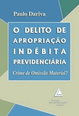 O Delito De Apropriacao Indebita Previdenciaria: Crime De Omissao Material?