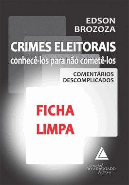 Crimes Eleitorais - Conhecê-Los Para Não Cometê-Los - Comentários Descomplicados - 01Ed/10