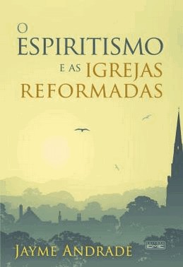 O Espiritismo E As Igrejas Reformadas