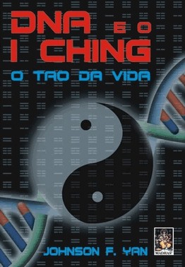 Dna E O I Ching: O Tao Da Vida