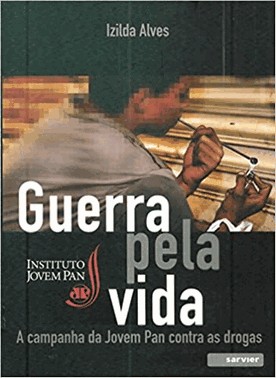 Guerra Pela Vida - A Campanha Da Jovem Pan Contra As Drogas