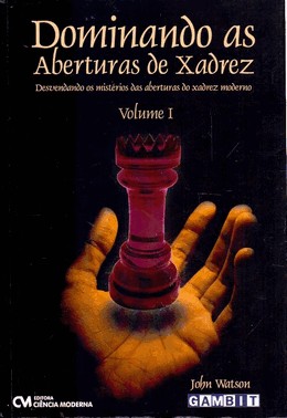 Dominando As Aberturas De Xadrez - Vol. I - Desvendando Os Misterios Das Aberturas Do Xadrez Moderno