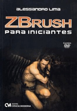 Zbrush Para Iniciantes - Acompanha Um Dvd-Rom Contendo Videos-Aula Em Alta Resolucao Sobre Os Princi