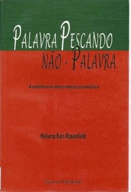 Palavra Pescando Nao-Palavra - A Metafora Na Interpretacao Psicanalitica