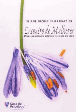 Encontro De Mulheres - Uma Experiencia Criativa No Meio Da Vida