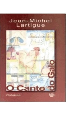 O Canto Do Galo - Cronicas - Lartigue 1