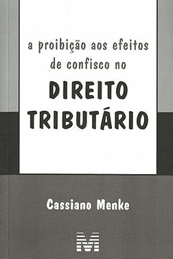 A Proibicao Aos Efeitos De Confisco No Direito Tributario - 1 Ed./2007