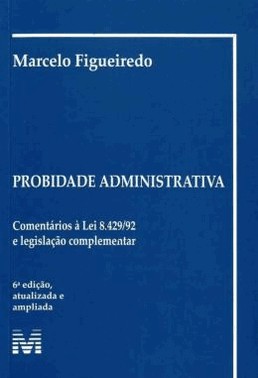 Probidade Administrativa - 6 Ed./2008