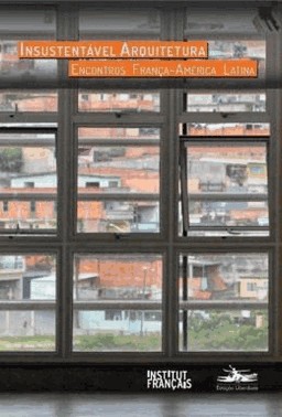 Insustentavel Arquitetura - Encontros Franca-America Latina
