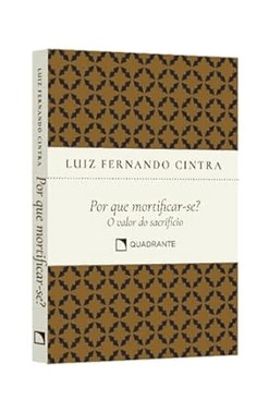 Por Que Mortificar-Se?