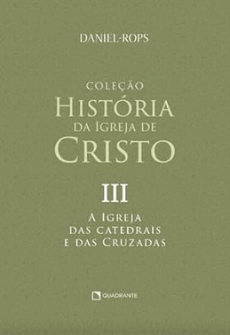 Colecao Historia Da Igreja De Cristo - Vol. Iii - A Igreja Das Catedrais E Das Cruzadas