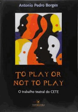 To Play Or Not To Play: O Trabalho Teatral Do Cete
