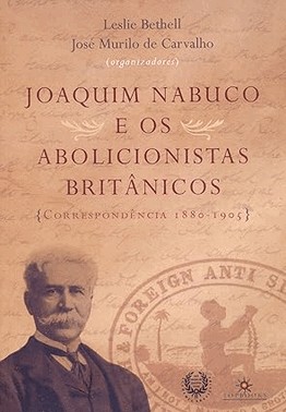Nabuco E Os Abolicinista Britanicos - Correspondencia 1880-1905