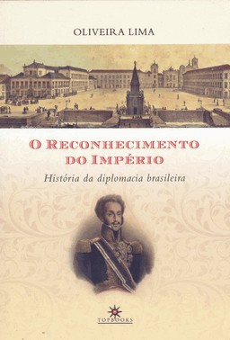 O Reconhecimento Do Imperio - Historia Da Diplomacia Brasileira