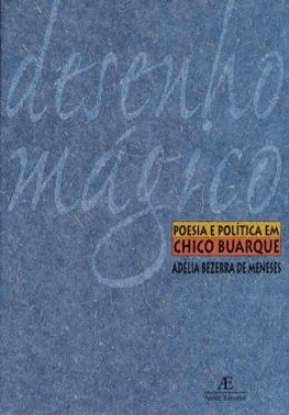Desenho Magico - Poesia E Politica Em Chico Buarque