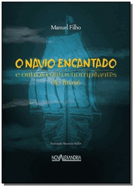 O Navio Encantando E Outros Contos Horripilantes Do Brasil