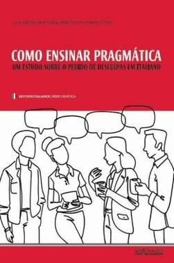 Como Ensinar Pragmatica - Um Estudo Sobre O Pedido De Desculpas Em Italiano