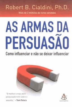 As Armas Da Persuasao - Como Influenciar E Nao Se Deixar Influenciar
